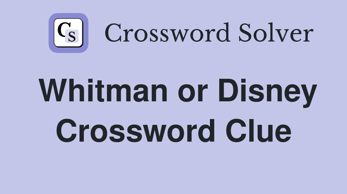 Whitman or Disney Crossword Clue