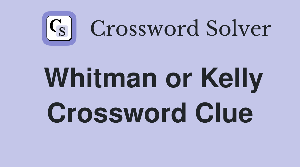 Whitman or Kelly Crossword Clue