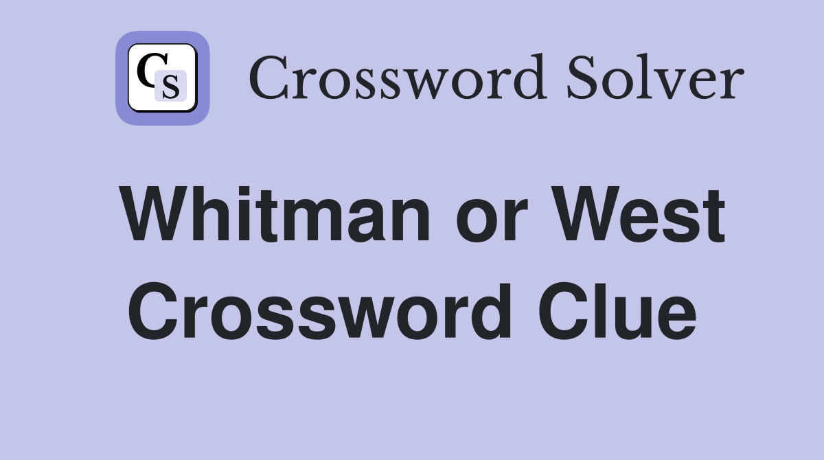 Whitman or West Crossword Clue