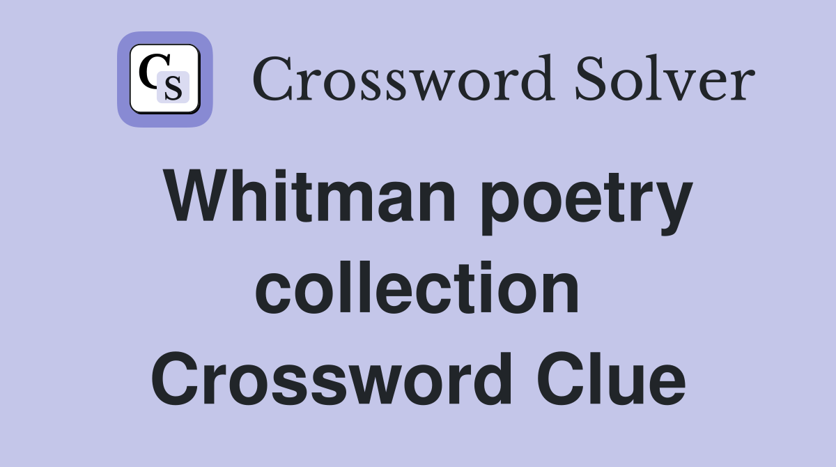 Whitman poetry collection Crossword Clue