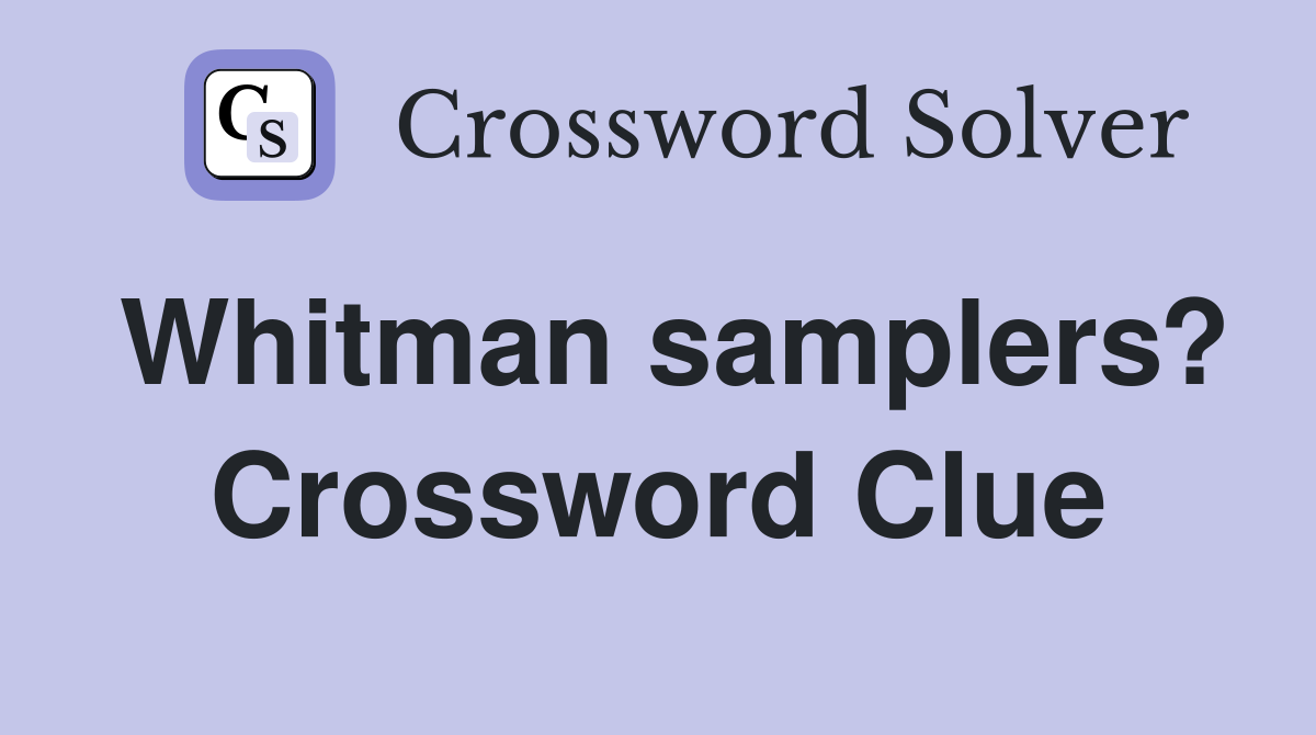 Whitman samplers? Crossword Clue