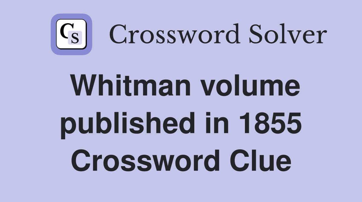 Whitman volume published in 1855 Crossword Clue