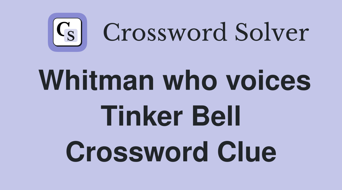 Whitman who voices Tinker Bell Crossword Clue