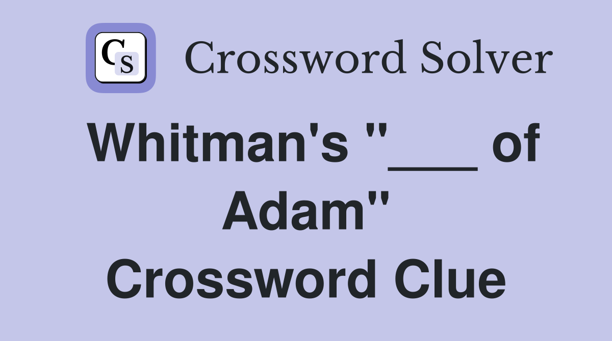 Whitman's "___ of Adam" Crossword Clue