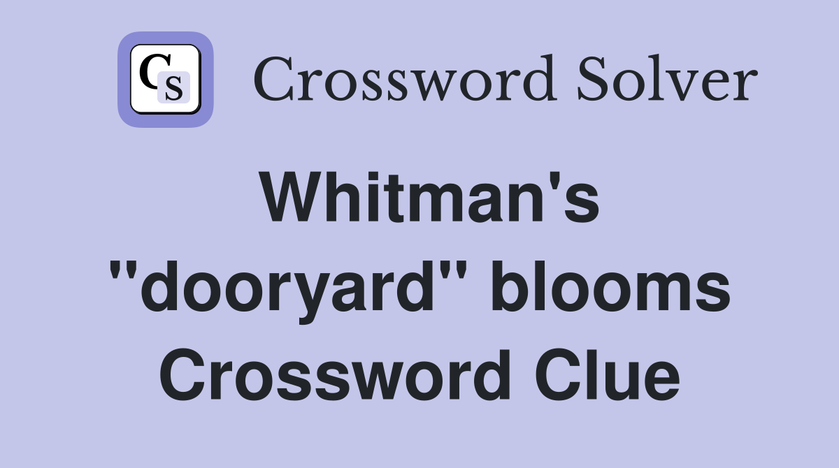 Whitman's ''dooryard'' blooms Crossword Clue