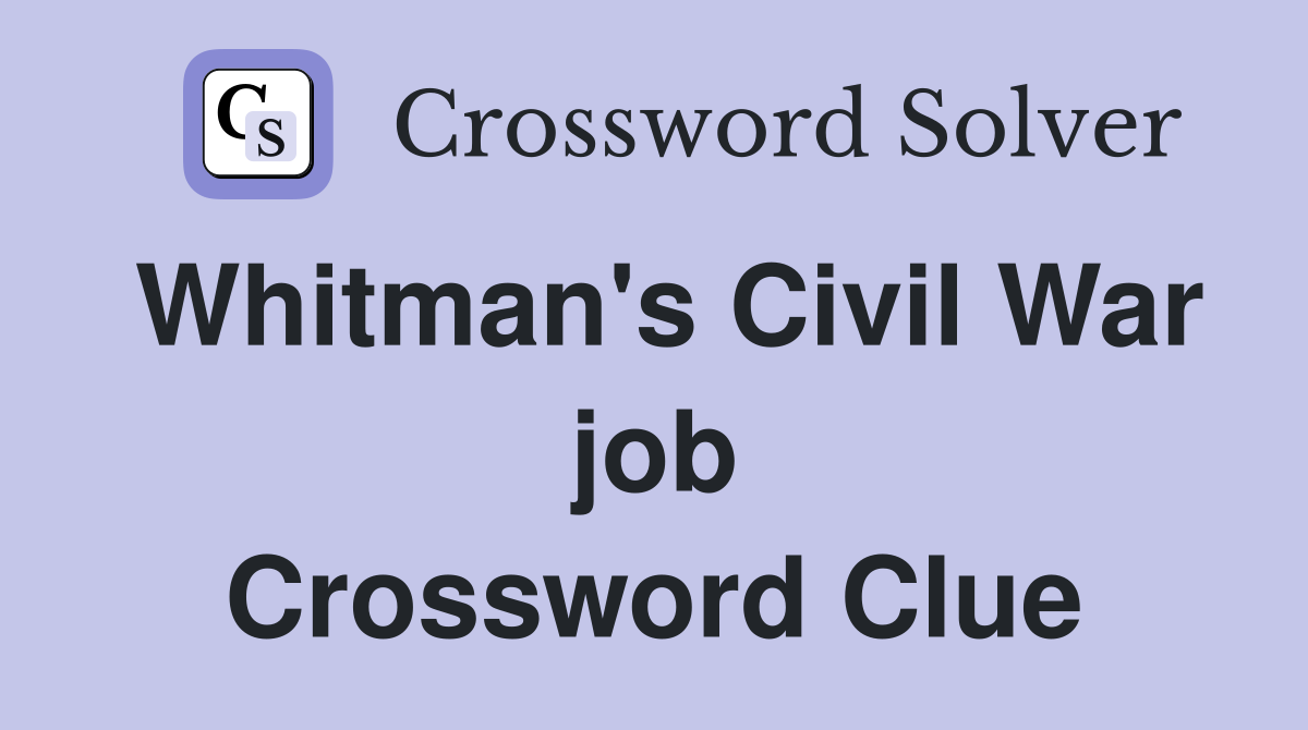 Whitman's Civil War job Crossword Clue