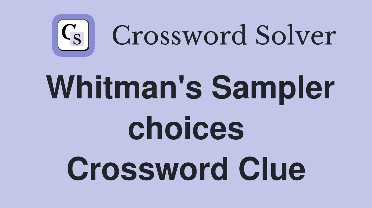 Whitman's Sampler choices Crossword Clue