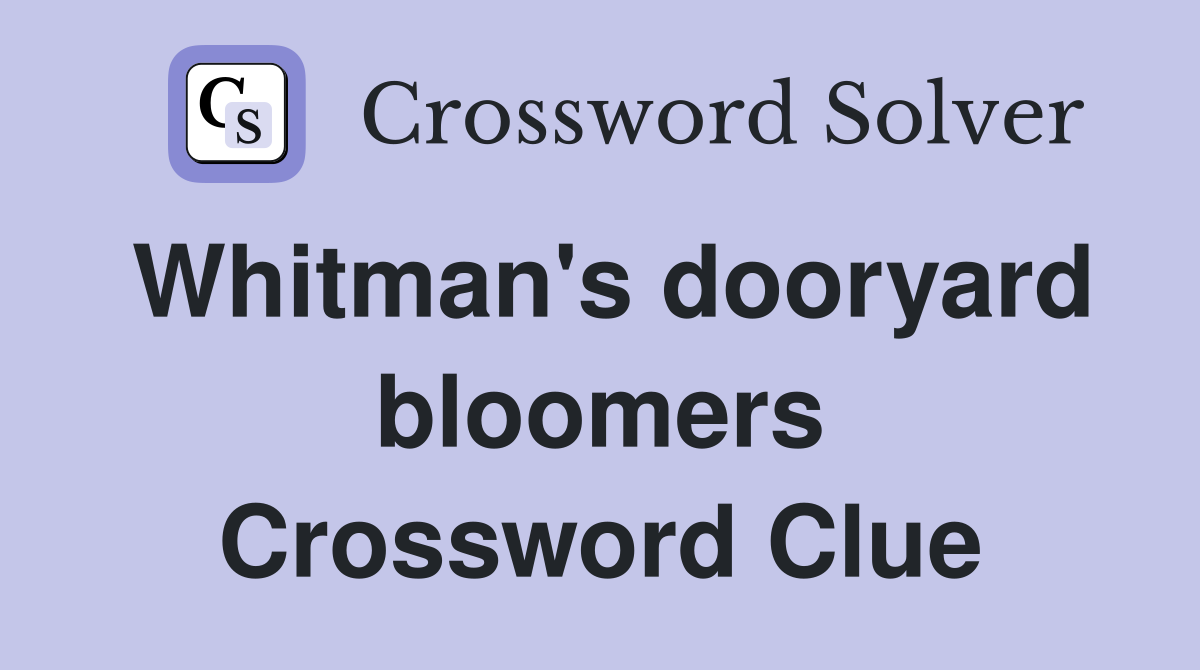 Whitman's dooryard bloomers Crossword Clue