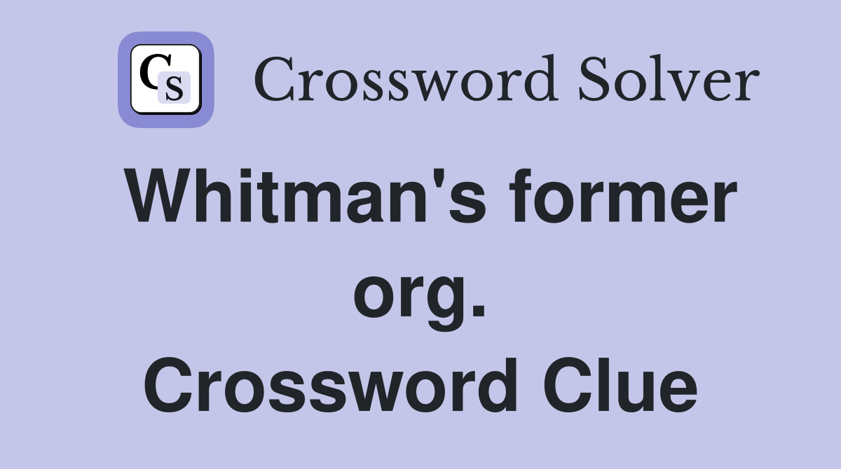 Whitman's former org. Crossword Clue