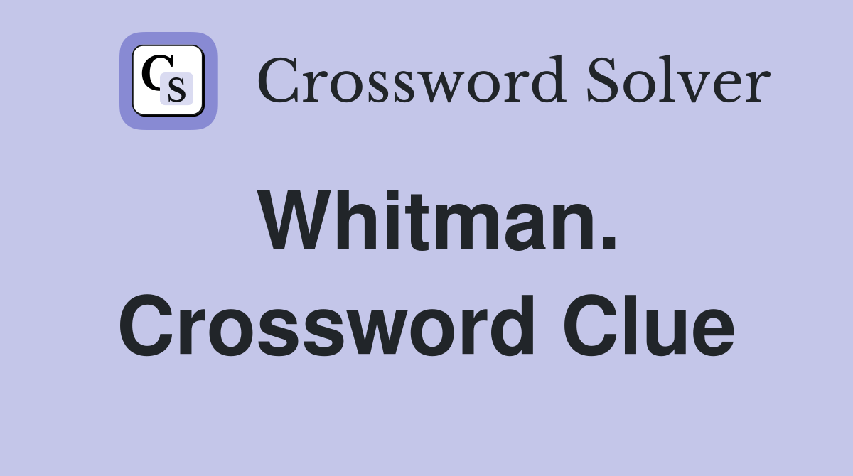Whitman. Crossword Clue