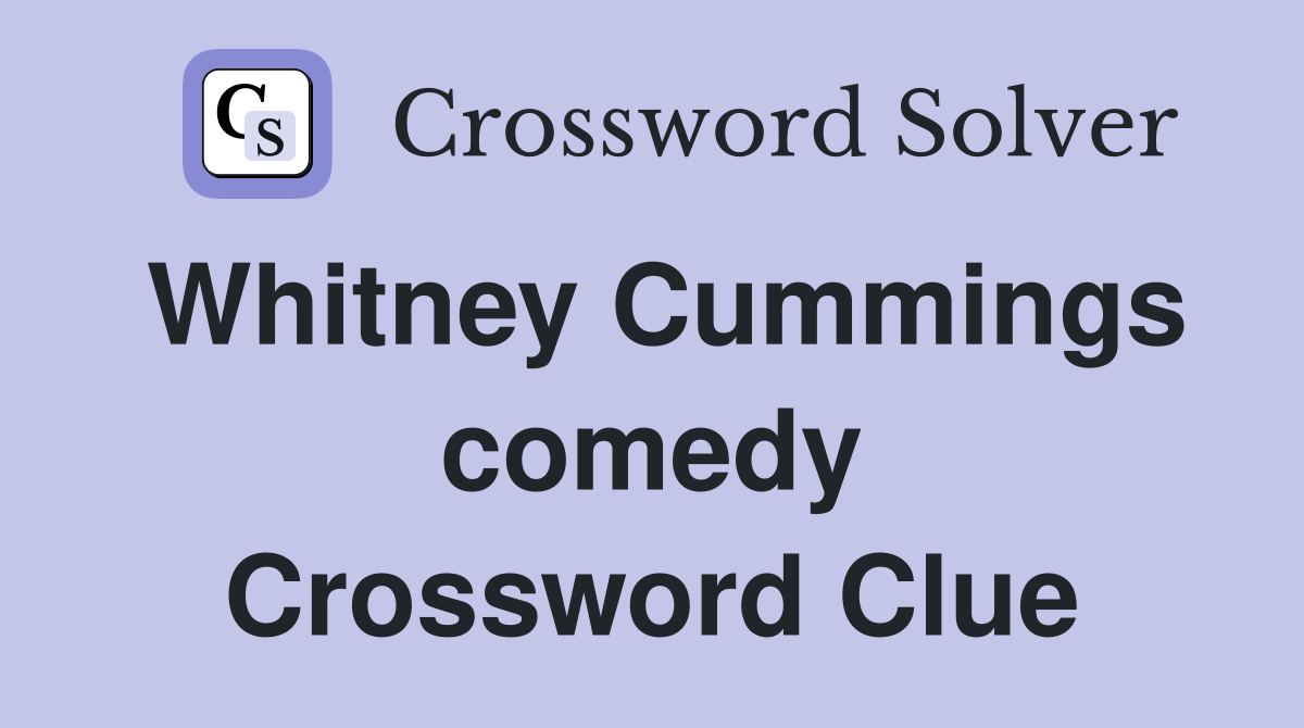 Whitney Cummings comedy Crossword Clue
