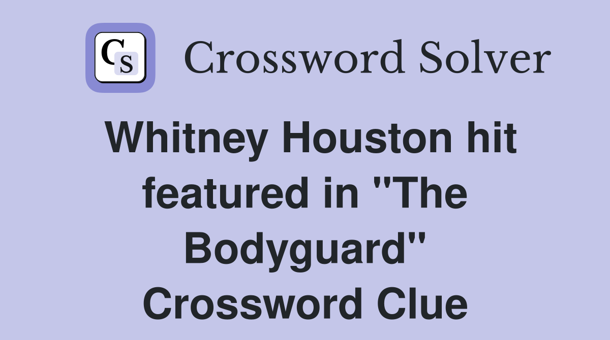 Whitney Houston hit featured in "The Bodyguard" Crossword Clue