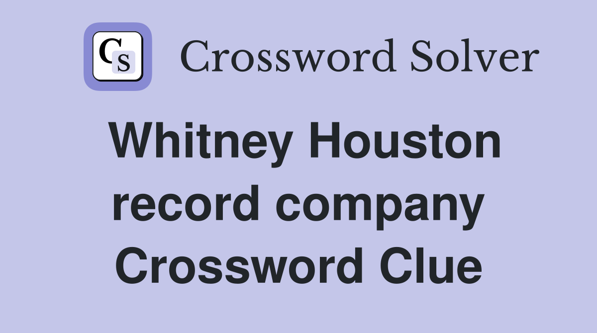 Whitney Houston record company Crossword Clue