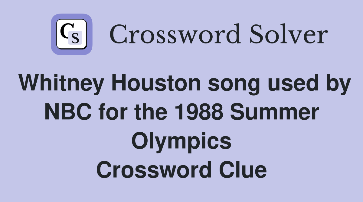 Whitney Houston song used by NBC for the 1988 Summer Olympics Crossword Clue