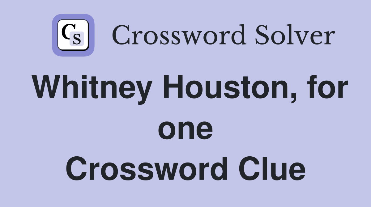 Whitney Houston, for one Crossword Clue