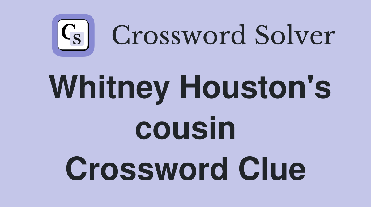 Whitney Houston's cousin Crossword Clue