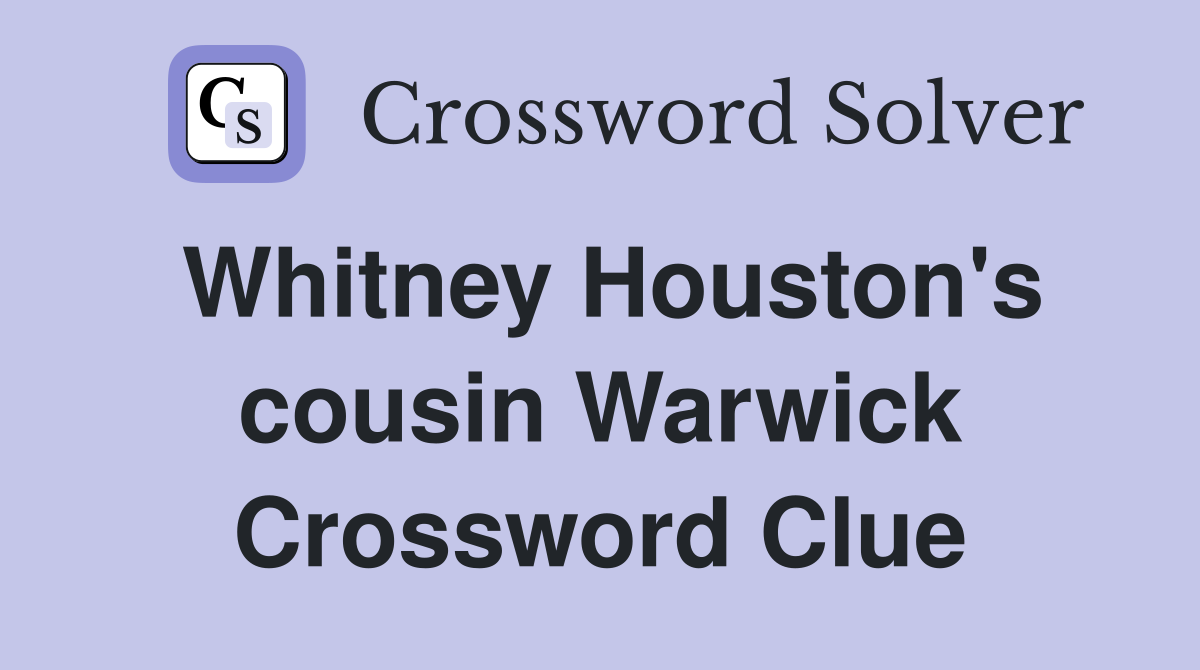 Whitney Houston's cousin Warwick Crossword Clue