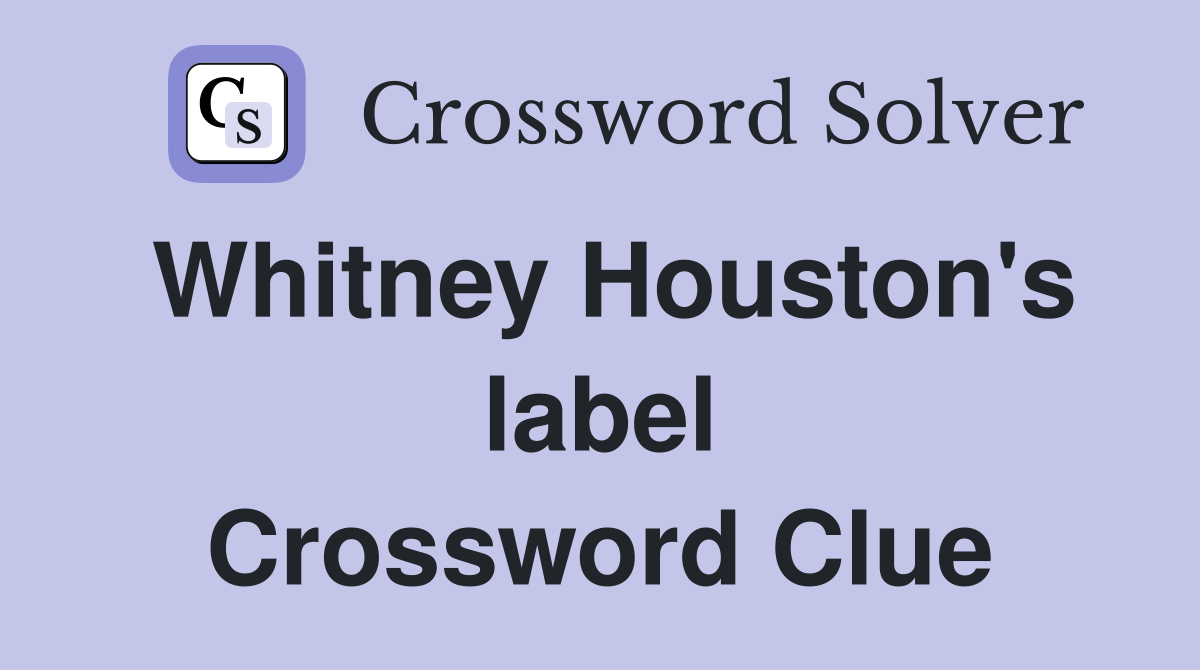 Whitney Houston's label Crossword Clue