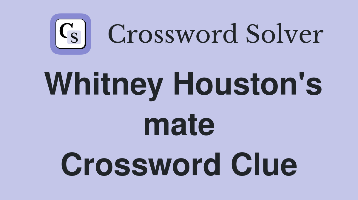 Whitney Houston's mate Crossword Clue