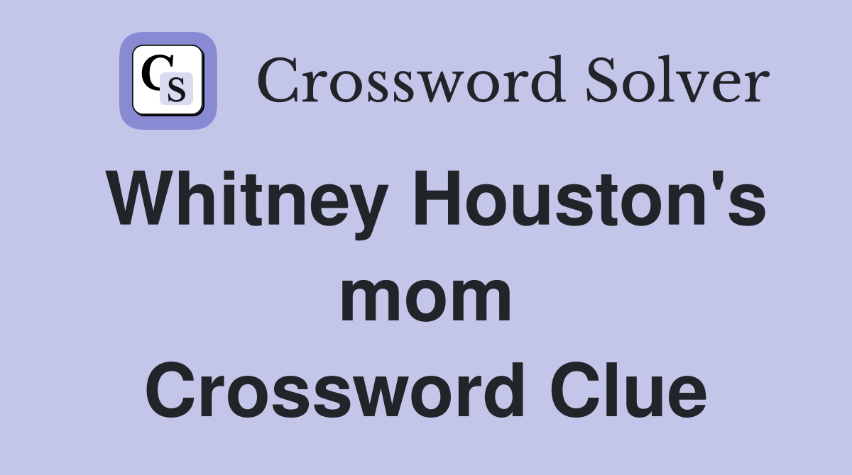 Whitney Houston's mom Crossword Clue