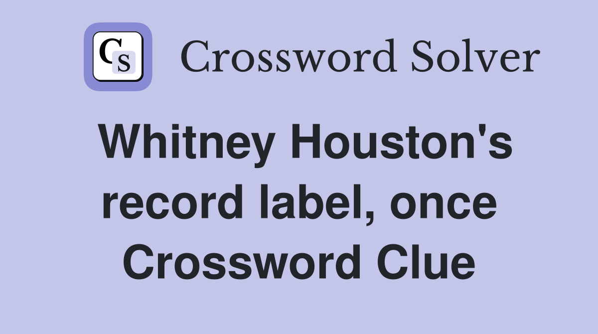 Whitney Houston's record label, once Crossword Clue