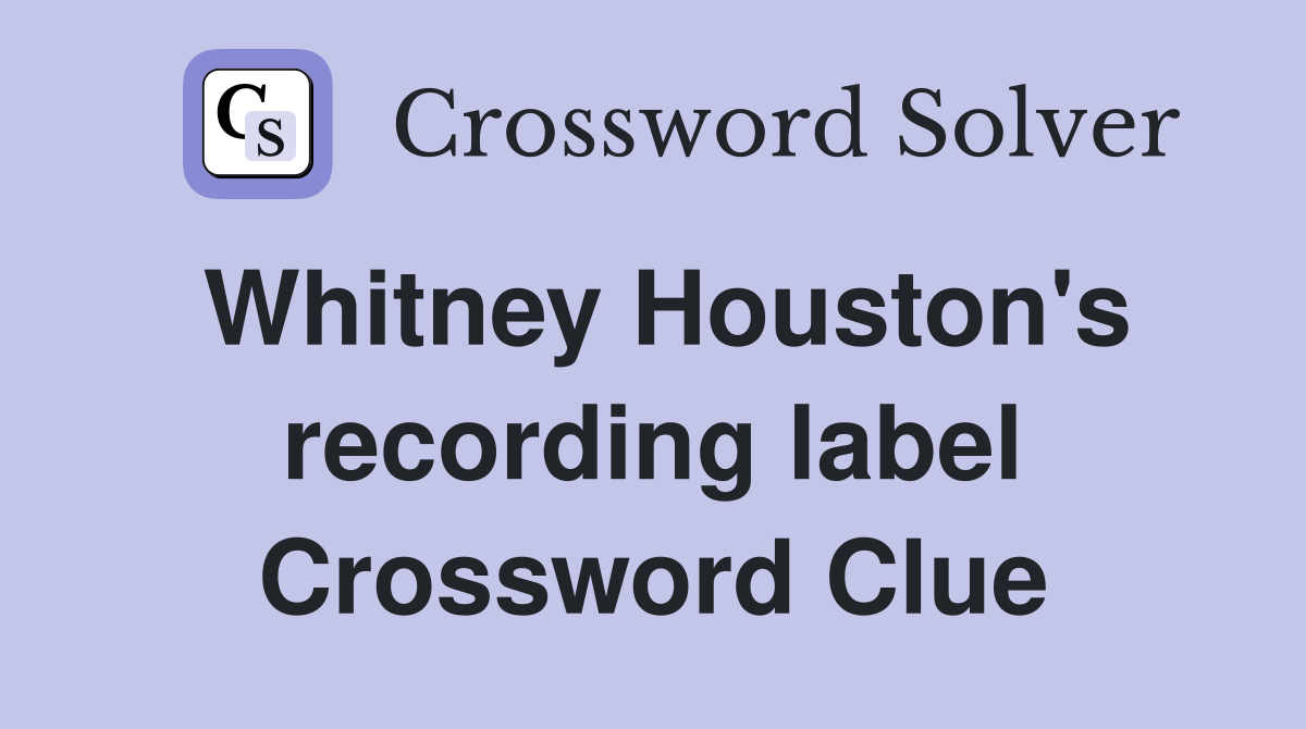 Whitney Houston's recording label Crossword Clue