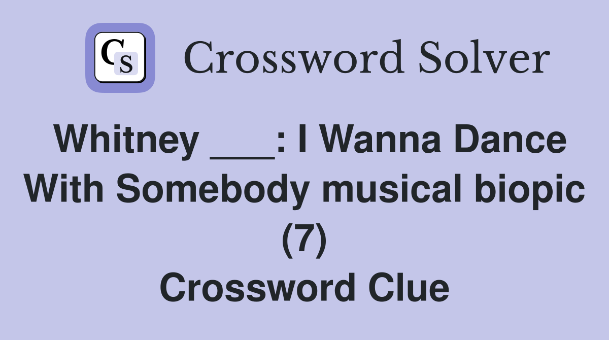 Whitney ___: I Wanna Dance With Somebody musical biopic (7) Crossword Clue