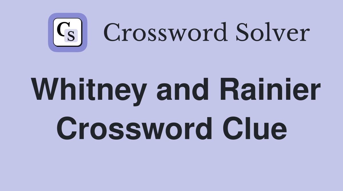 Whitney and Rainier Crossword Clue