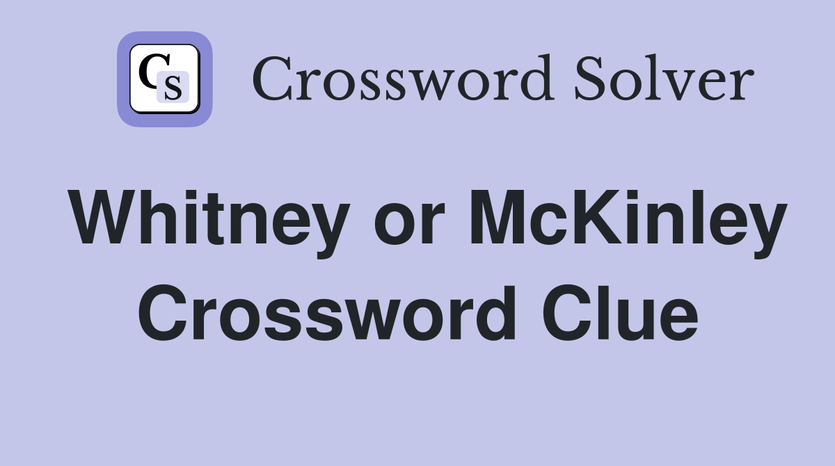 Whitney or McKinley Crossword Clue