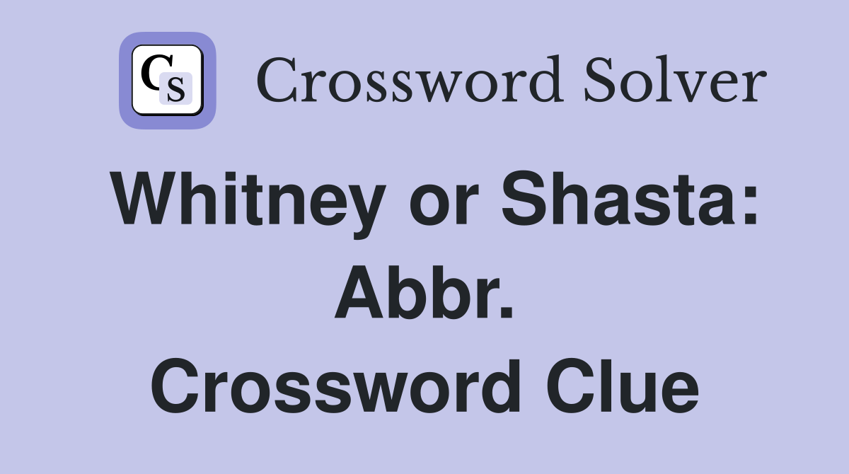 Whitney or Shasta: Abbr. Crossword Clue