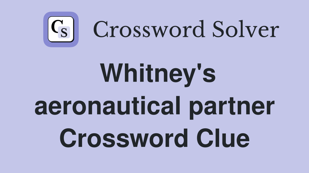 Whitney's aeronautical partner Crossword Clue