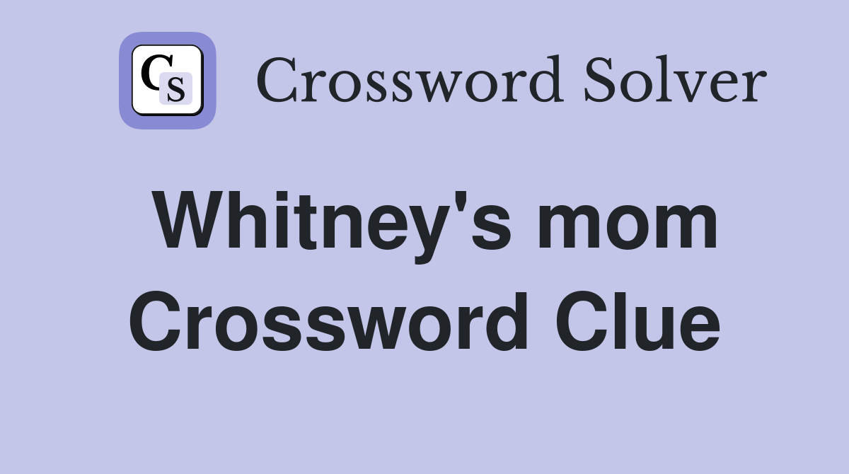 Whitney's mom Crossword Clue