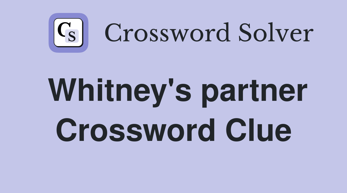 Whitney's partner Crossword Clue