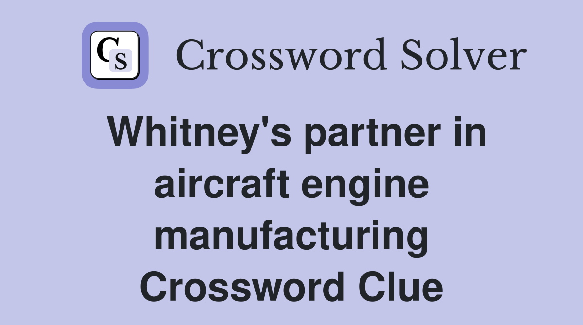 Whitney's partner in aircraft engine manufacturing Crossword Clue