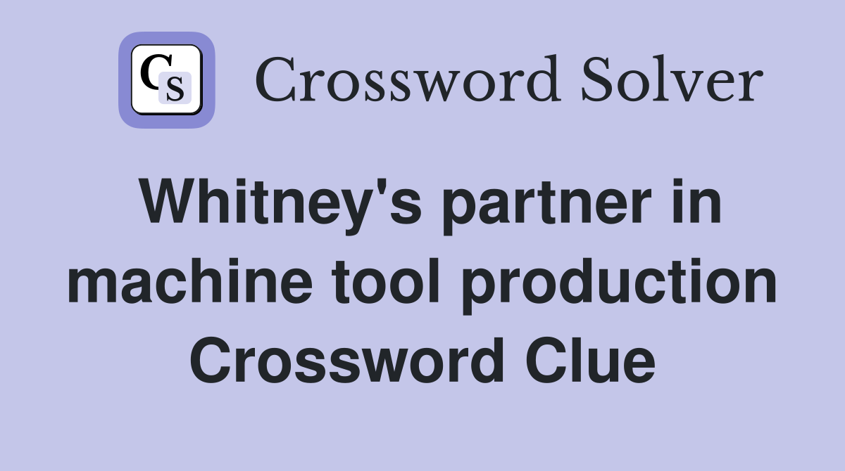 Whitney's partner in machine tool production Crossword Clue