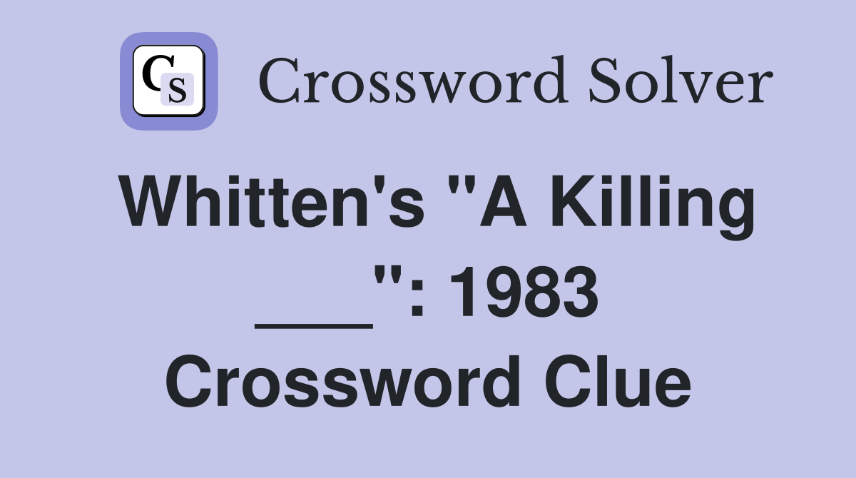 Whitten's "A Killing ___": 1983 Crossword Clue