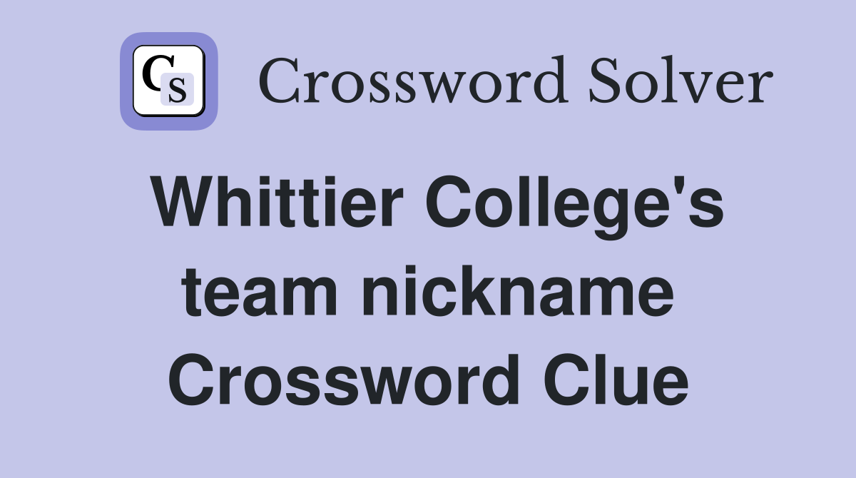Whittier College's team nickname Crossword Clue