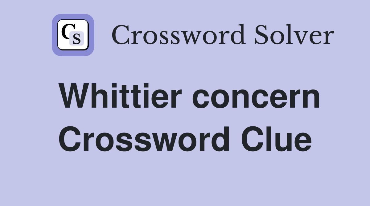 Whittier concern Crossword Clue