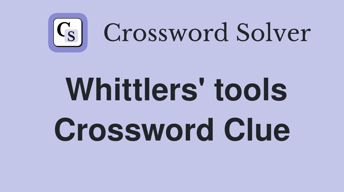 Whittlers' tools Crossword Clue