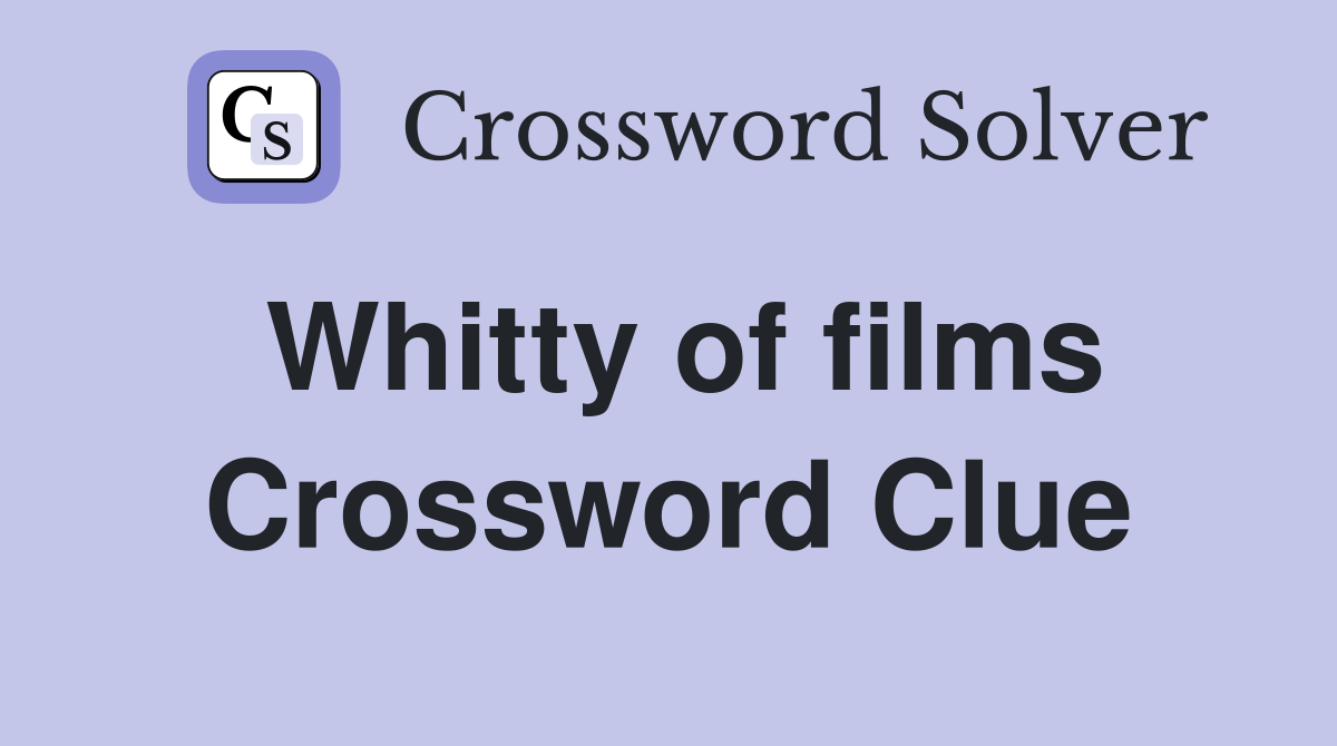 Whitty of films Crossword Clue