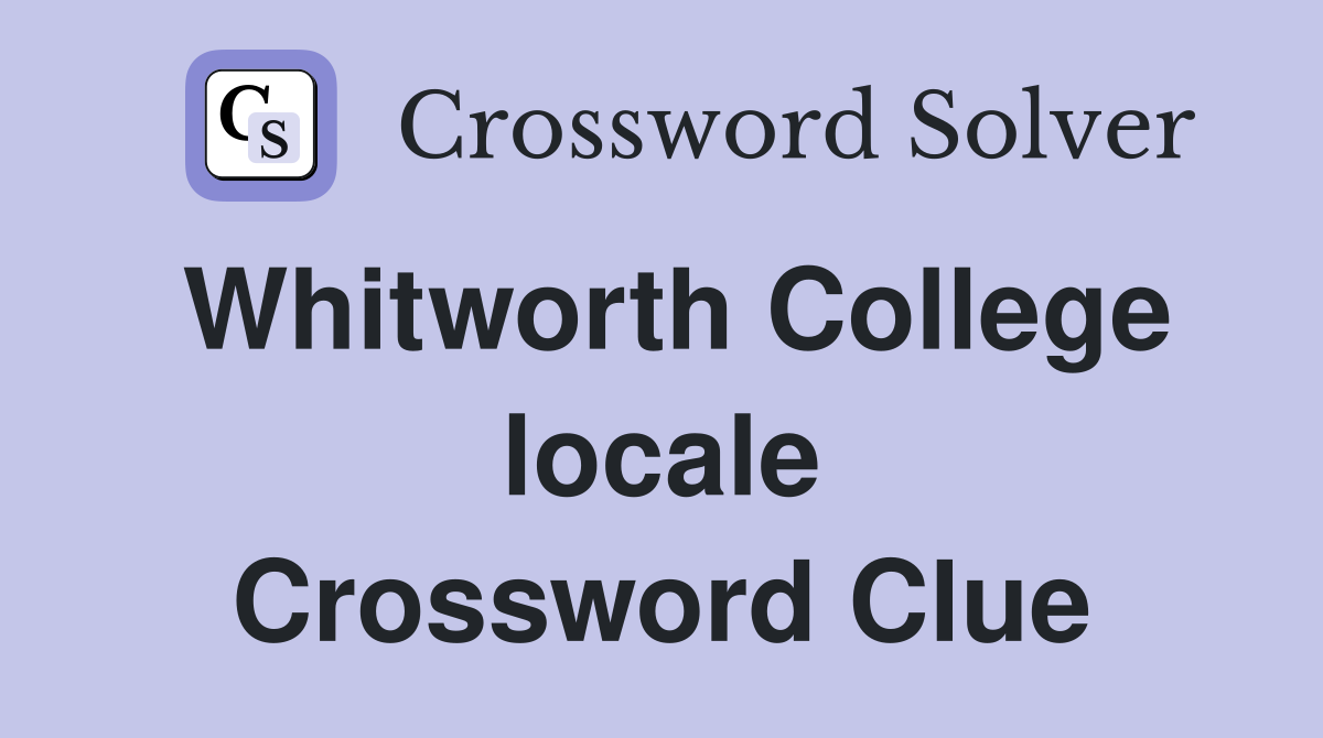 Whitworth College locale Crossword Clue