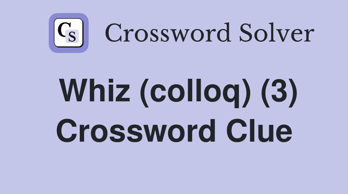 Whiz (colloq) (3) Crossword Clue