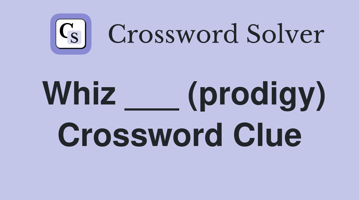 Whiz ___ (prodigy) Crossword Clue