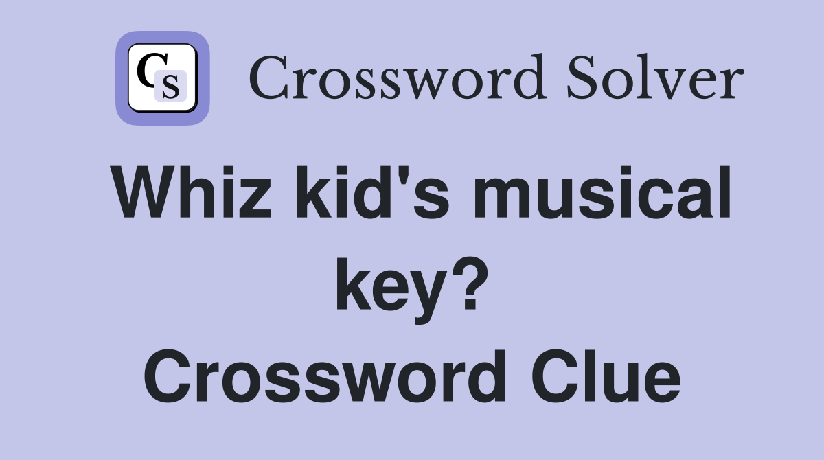 Whiz kid's musical key? Crossword Clue