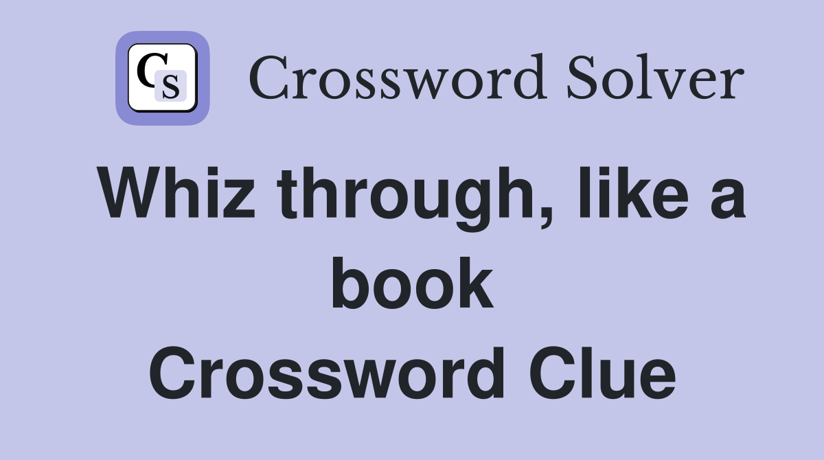Whiz through, like a book Crossword Clue