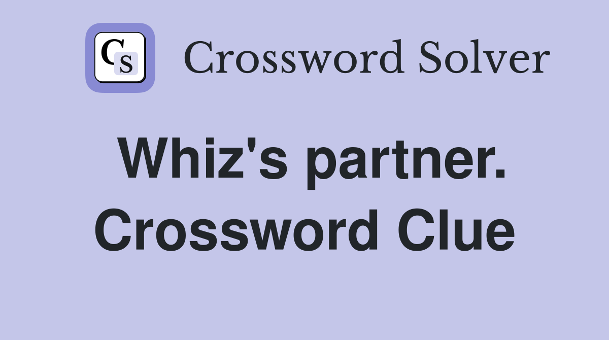 Whiz's partner. Crossword Clue