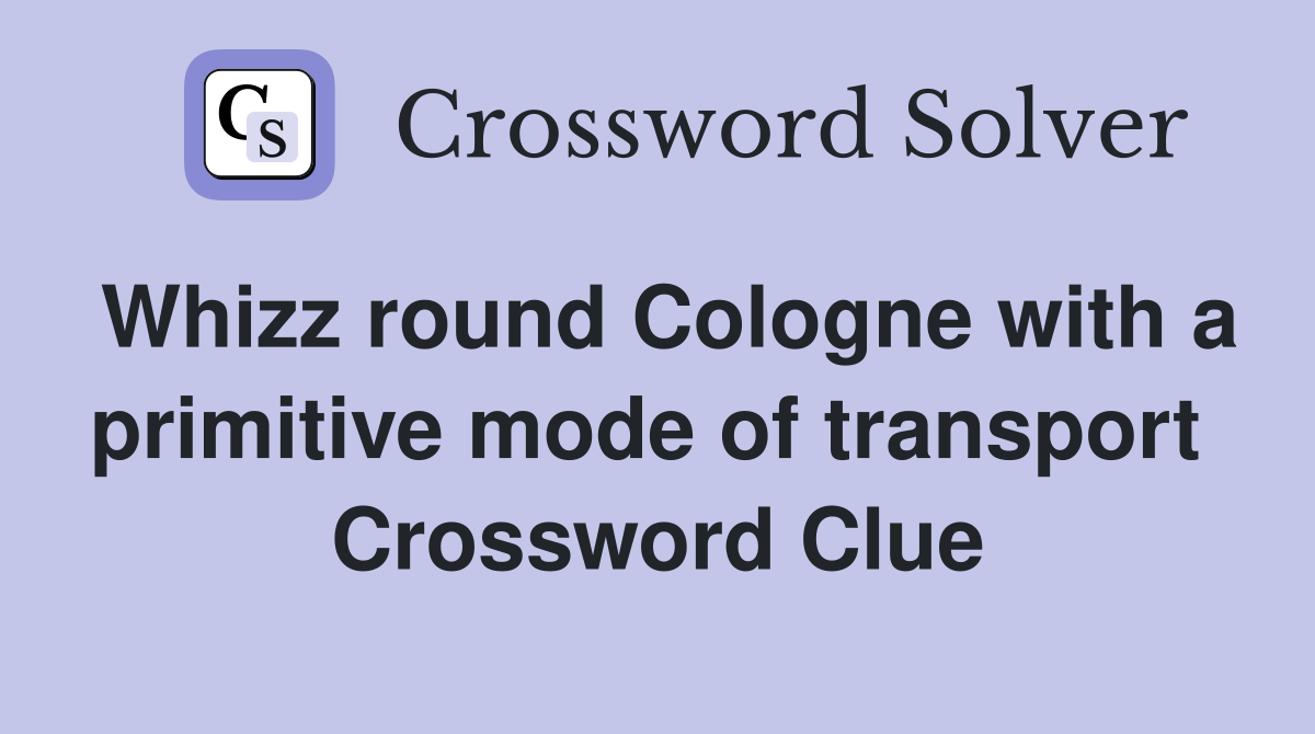 Whizz round Cologne with a primitive mode of transport  Crossword Clue