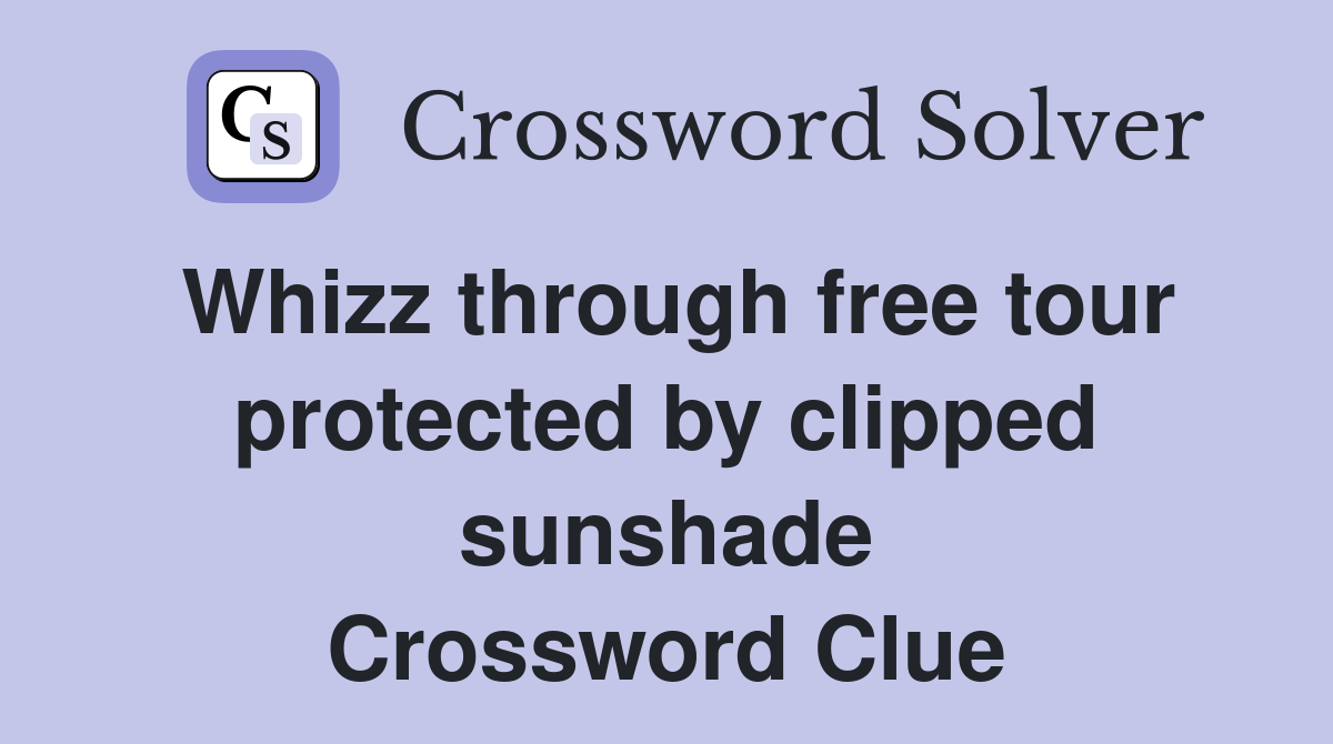 Whizz through free tour protected by clipped sunshade Crossword Clue