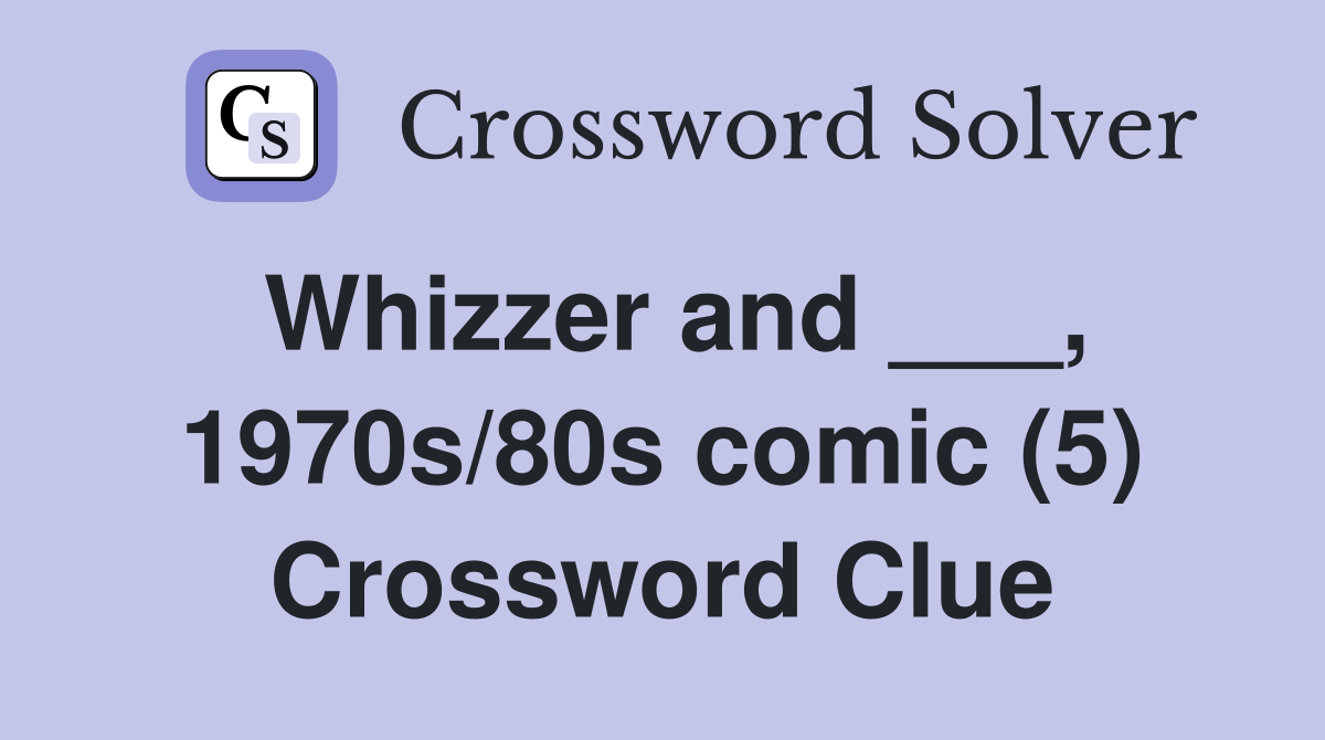 Whizzer and ___, 1970s/80s comic (5) Crossword Clue