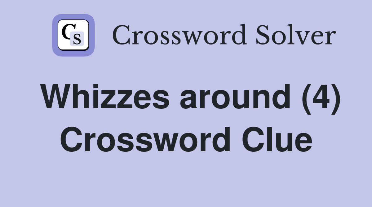 Whizzes around (4) Crossword Clue